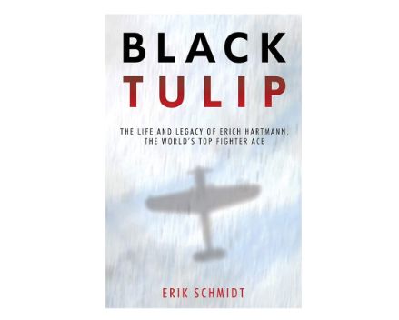 Black Tulip: The Life and Myth of Erich Hartmann, the World's Top Fighter Ace