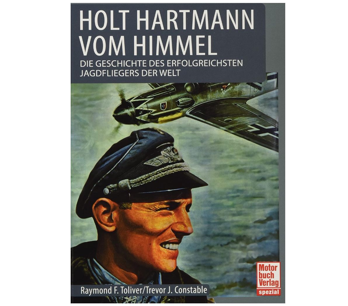 Holt Hartmann vom Himmel: Die Geschichte des erfolgreichsten Jagdfliegers der Welt